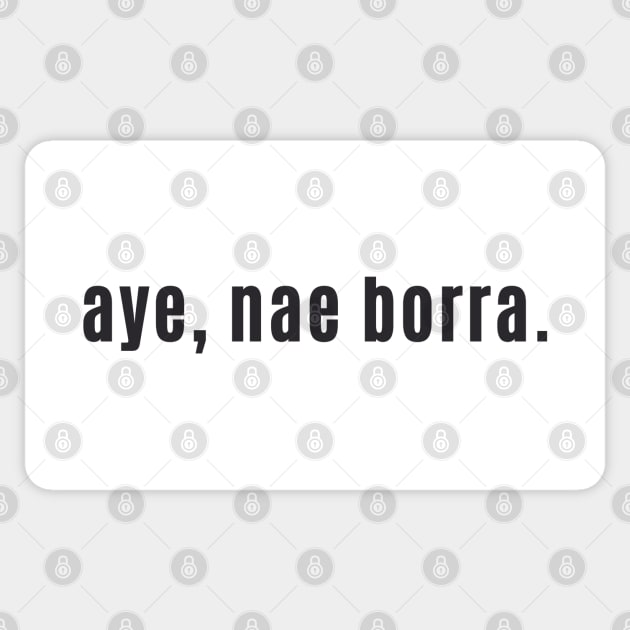 aye, nae borra - Scottish for No problem or You're Welcome Sticker by allscots